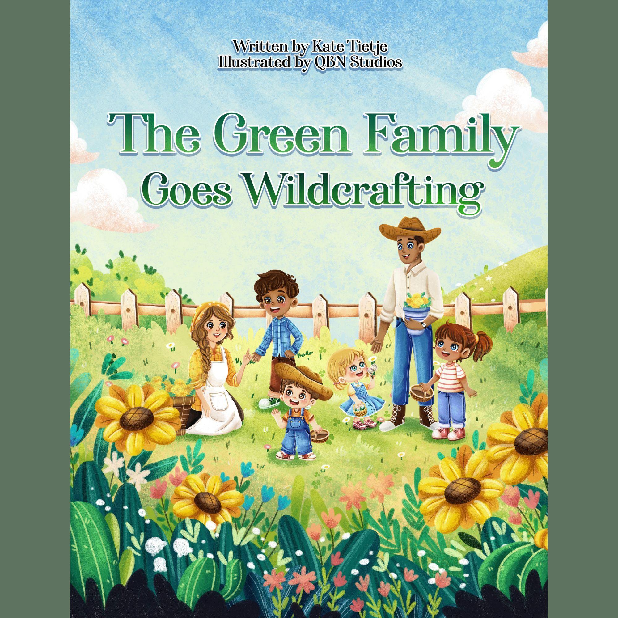 Cover of The Green Family Goes Wildcrafting children's book showing illustrated family gathering plants in sunflower field, written by Kate Tietje