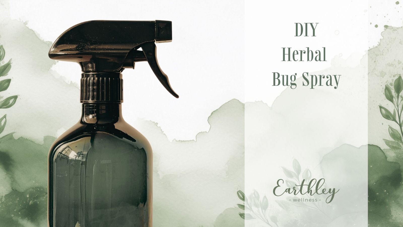 DIY Herbal Bug Spray promotional graphic showing dark amber spray bottle with black trigger sprayer and watercolor green botanical leaf accents with Earthley Wellness logo