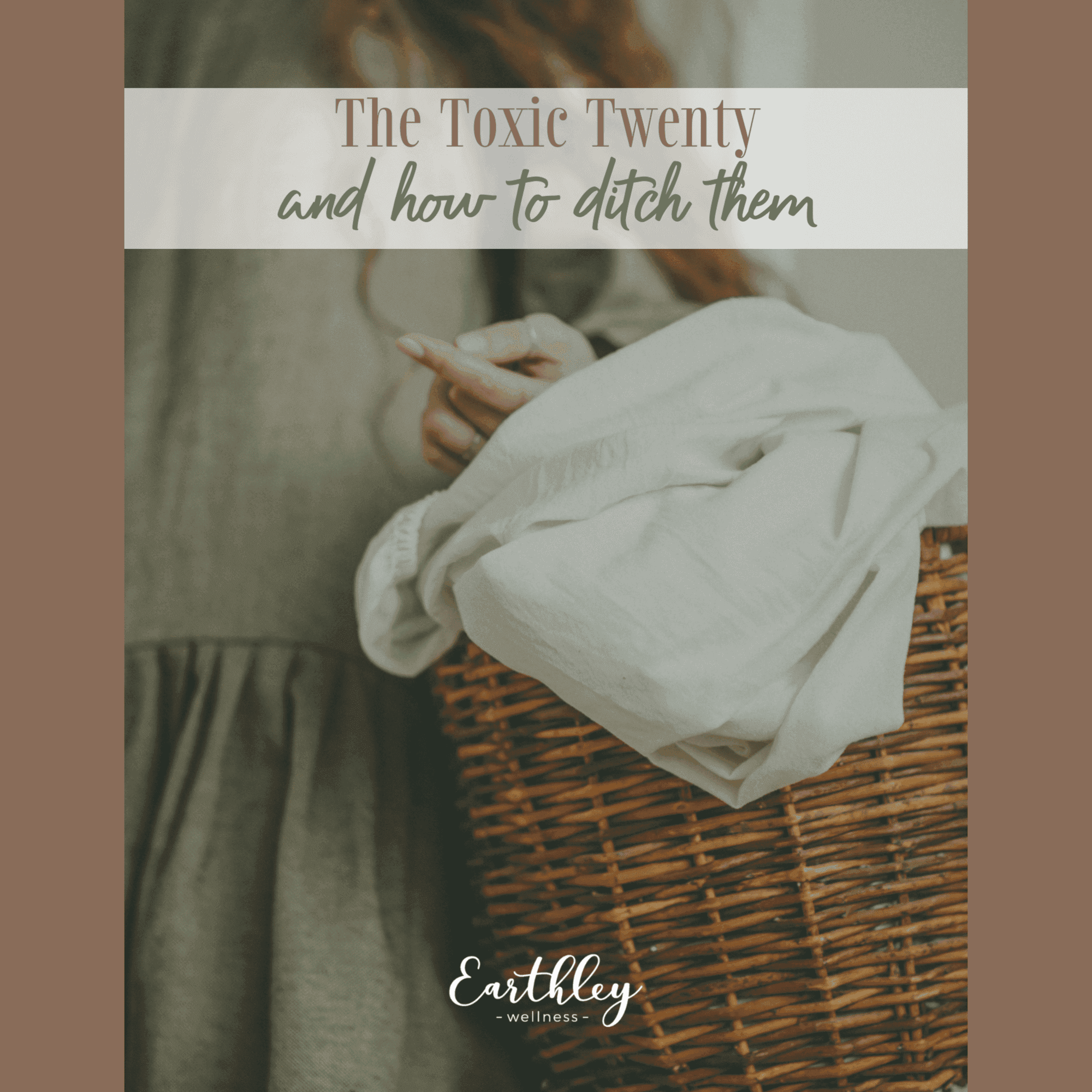The Toxic Twenty and How to Ditch Them guide cover showing woman with brown hair in olive green shirt holding white linens over brown wicker laundry basket